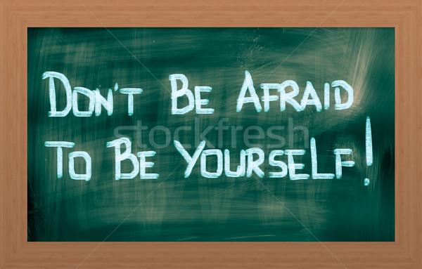 Don't Be Afraid To Be Yourself Concept Stock photo © KrasimiraNevenova