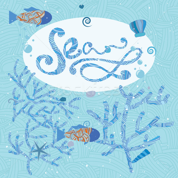 Fish in sea, Vector illustration with fish and corals. Calligraphy inscription Sea Stock photo © LittleCuckoo