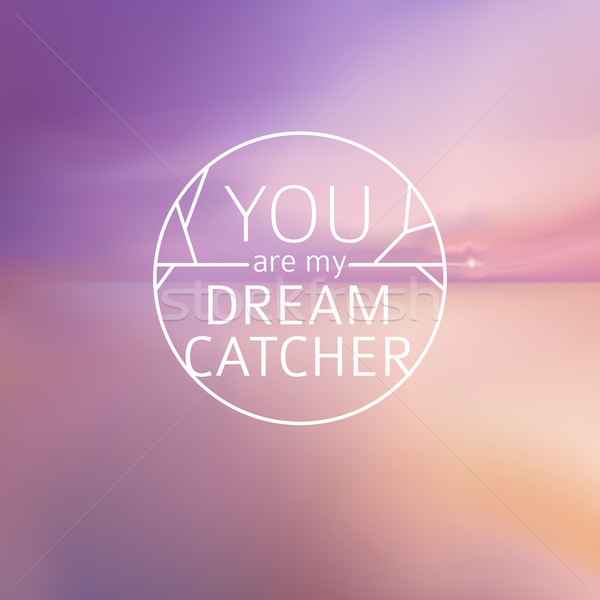 sea blurred background with typography text - you are my dream catcher. Vector Stock photo © MarySan