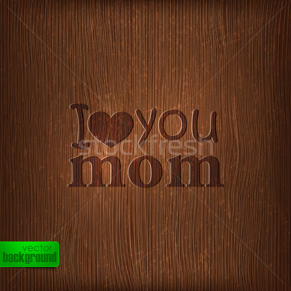 I love you mom. Abstract holiday illustration with wood background. Mothers day concept  Stock photo © maximmmmum