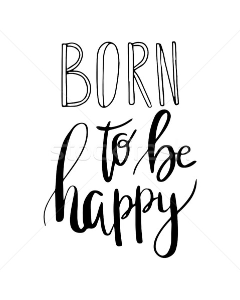  Born to be happy . Vector inspiration quote. Hand Stock photo © mcherevan