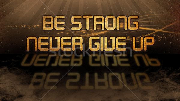 Stock photo: Gold quote - Be strong, never give up
