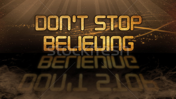 Gold quote - Don't stop believing Stock photo © michaklootwijk