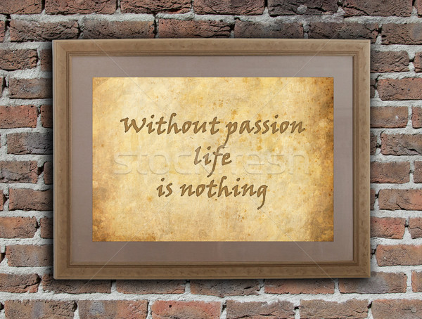 Without passion life is nothing Stock photo © michaklootwijk