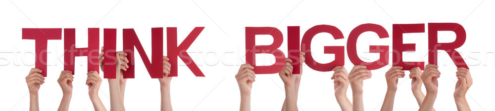 People Hands Holding Red Straight Word Think Bigger Stock photo © Nelosa