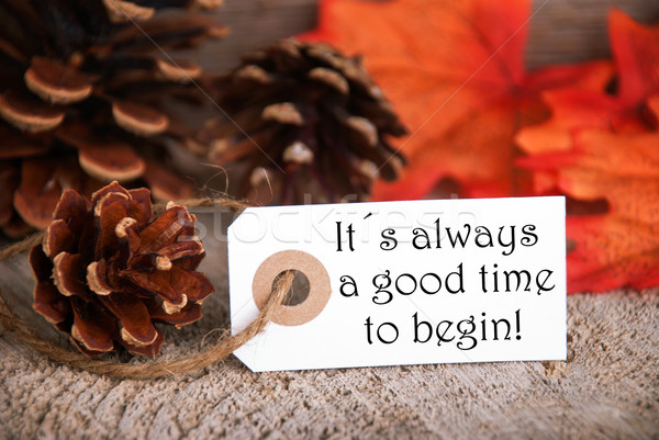Autumn Label with Saying Its Always a Good Time to Begin Stock photo © Nelosa
