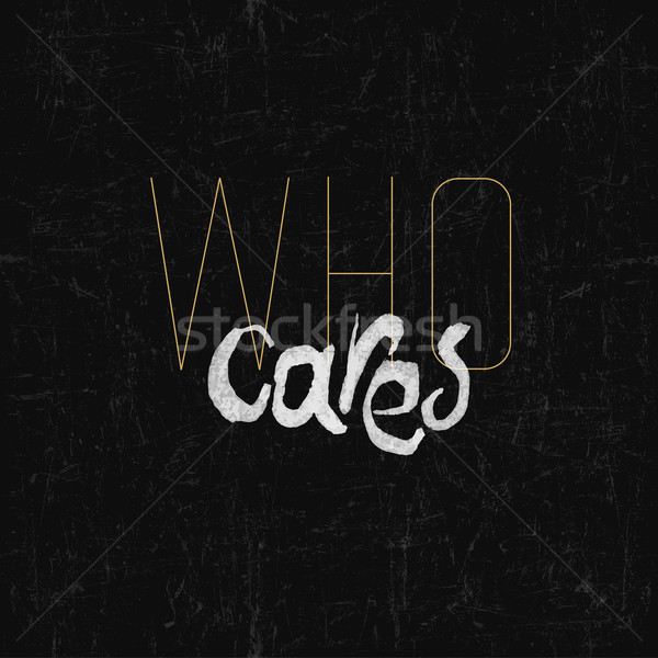 'Who cares' lettering. On grunge textured blackboard Stock photo © pashabo