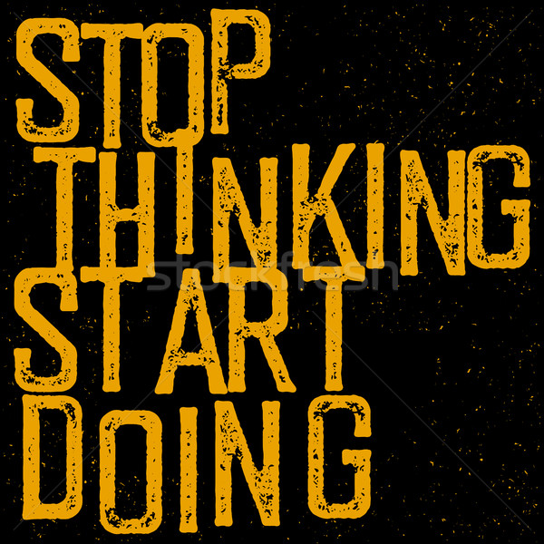 Motivational poster with lettering 'Stop thinking Start doing'. Stock photo © pashabo