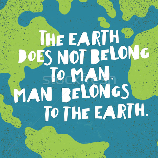 Earth day quotes inspirational. 'The Earth does not belong to ma Stock photo © pashabo