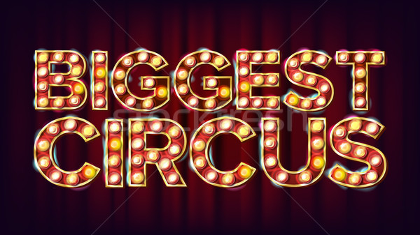 Biggest Circus Banner Sign Vector. For Arts Festival Events Design. Circus Vintage Style Illuminated Stock photo © pikepicture