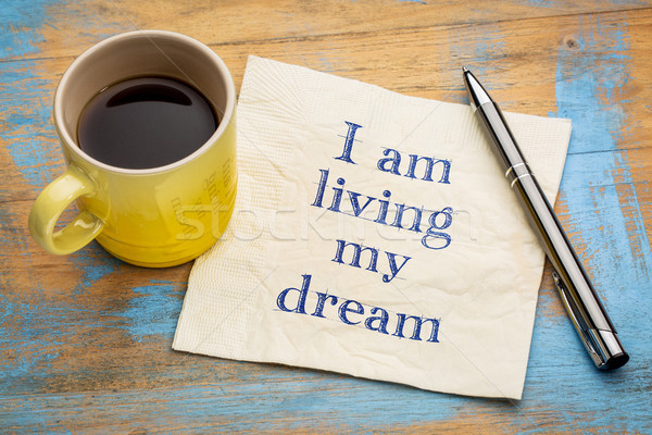 I am living my dream - positive affirmation Stock photo © PixelsAway
