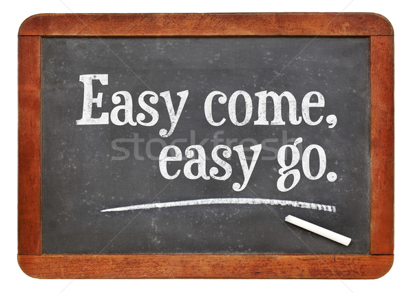 Easy come, easy go proverb Stock photo © PixelsAway