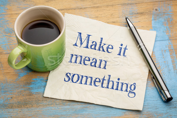 Make it mean something Stock photo © PixelsAway