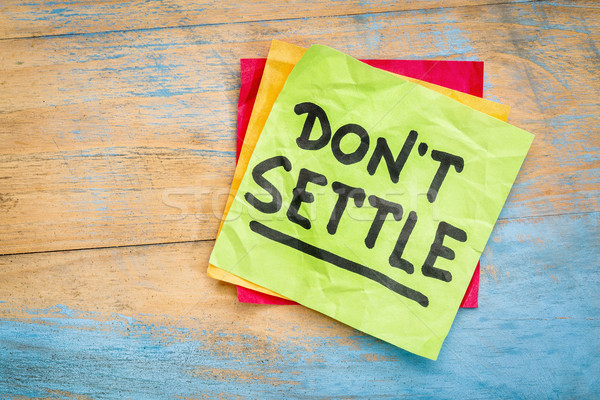 Do not settle reminder Stock photo © PixelsAway