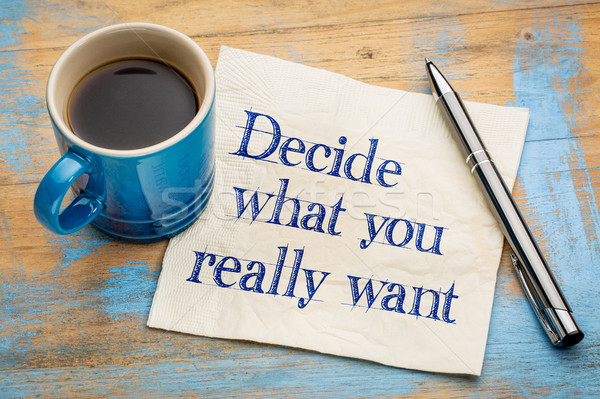 Decide what you really want Stock photo © PixelsAway