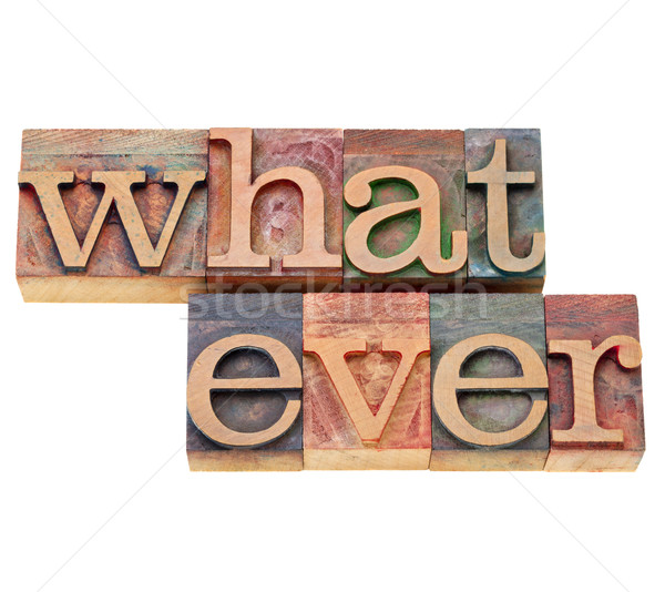 whatever in letterpress type Stock photo © PixelsAway