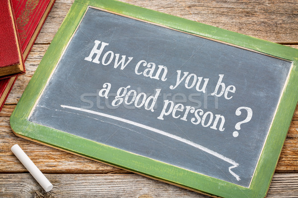 How can you be a good person? Stock photo © PixelsAway