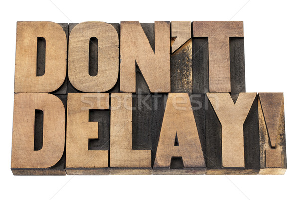 do not delay in wood type Stock photo © PixelsAway