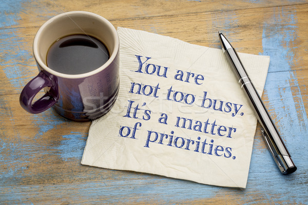 You are not too busy, it is a matter of priorities Stock photo © PixelsAway