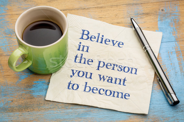 Believe in person you want to become Stock photo © PixelsAway