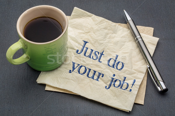 Just do your job! Stock photo © PixelsAway