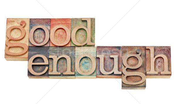 good enough phrase in wood type Stock photo © PixelsAway