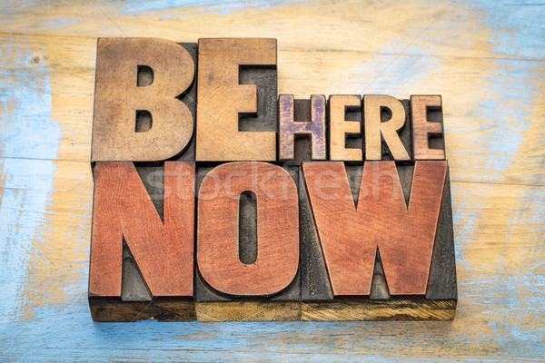 Be here now word abstract in wood type Stock photo © PixelsAway