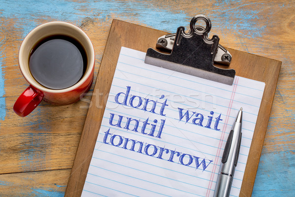 Do not wait until tomorrow Stock photo © PixelsAway