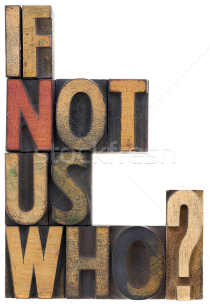 if not us, who - question in wood type Stock photo © PixelsAway