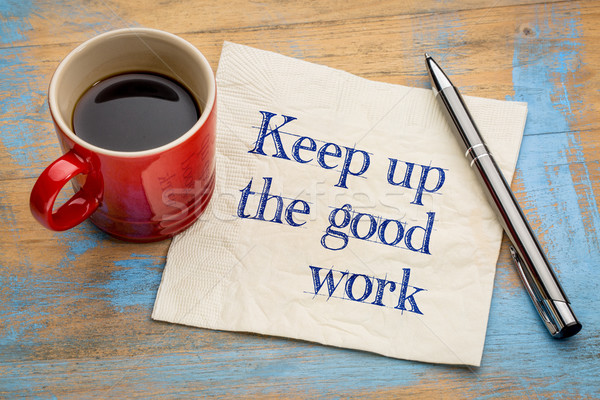 Keep up the good work Stock photo © PixelsAway