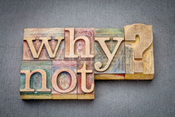 Why not? Question in wood type. Stock photo © PixelsAway