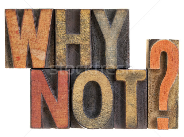 Why not? Question in wood type. Stock photo © PixelsAway