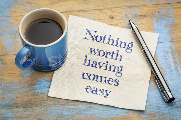 Nothing worth having comes easy Stock photo © PixelsAway