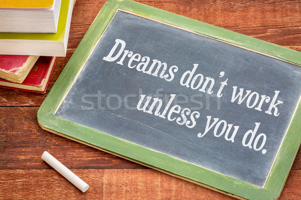 Dreams do not work unless you do Stock photo © PixelsAway