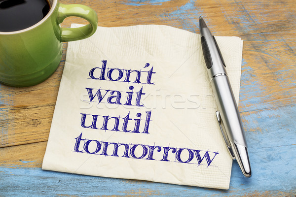 Non domani motivazionale consiglio tovagliolo Foto d'archivio © PixelsAway