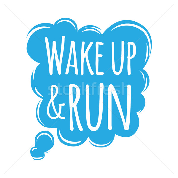 Wake Up and Run Motivational Motto Credo in Bubble Stock photo © robuart