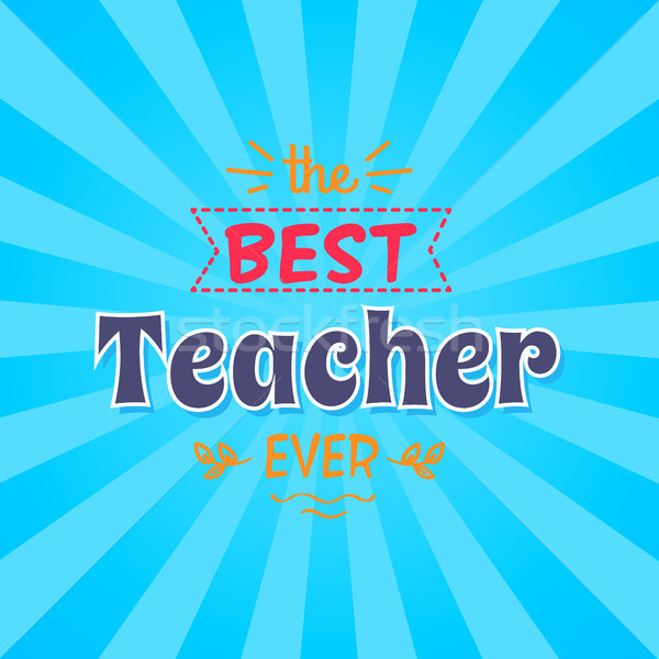 Best Teacher Ever Vector Illustration Inscription Stock photo © robuart