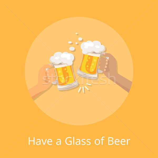 Have Glass Beer Poster with Hands Holding Glasses Stock photo © robuart