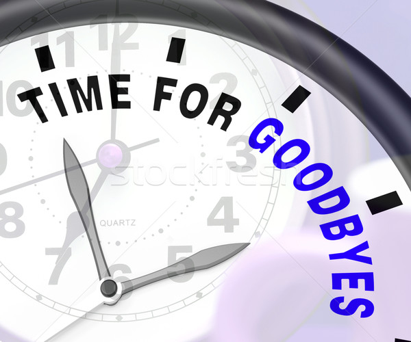 Stock photo: Time For Goodbyes Message Showing Farewell Or Bye