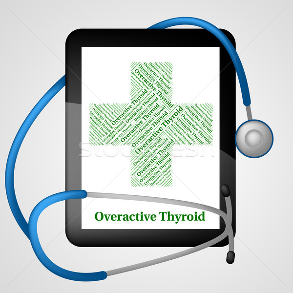 Overactive Thyroid Means Endocrine Gland And Excitable Stock photo © stuartmiles