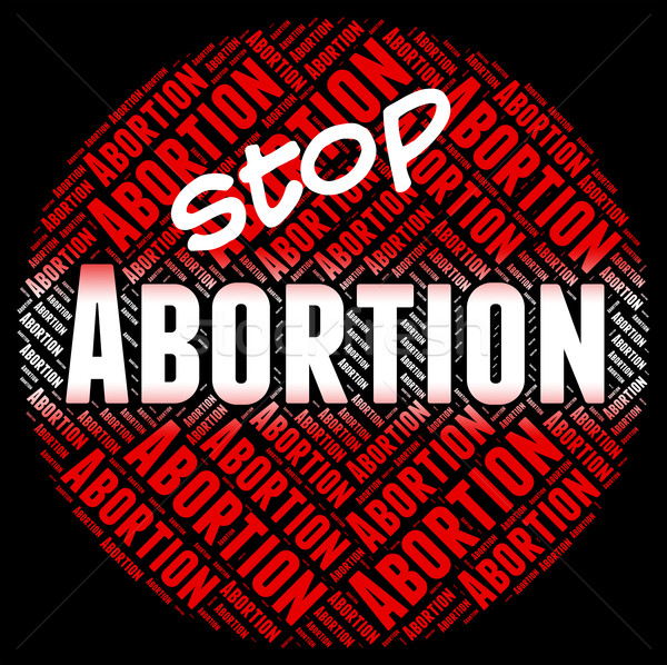 Stock photo: Stop Abortion Indicates Warning Sign And Stopped