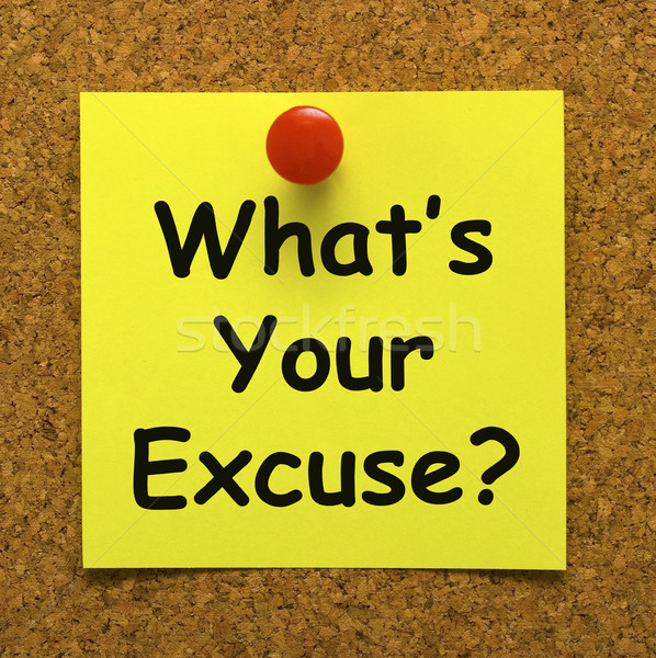 What's Your Excuse Means Explain Procrastination Stock photo © stuartmiles