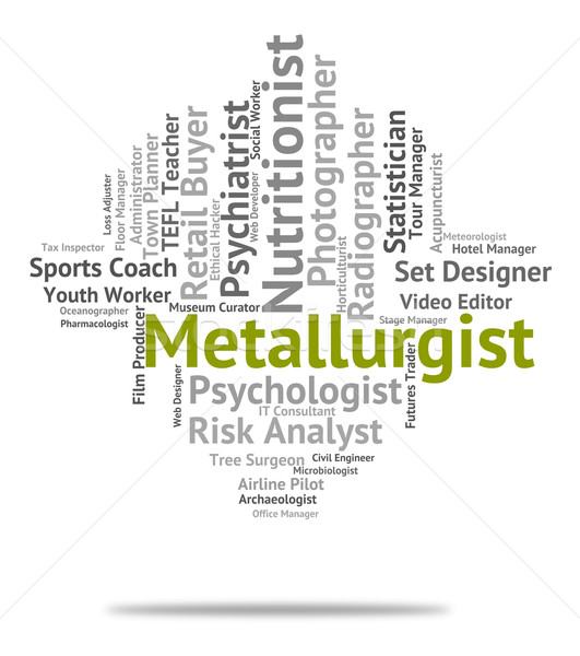 Metallurgist Job Indicates Words Hire And Jobs Stock photo © stuartmiles