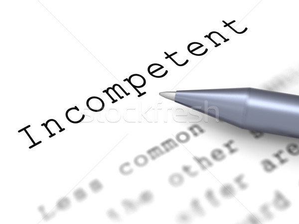 Incompetent Word Shows Incapable Unqualified Or Inefficient Stock photo © stuartmiles