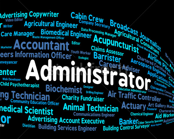 Administrator Job Indicates Official Administrators And Hire Stock photo © stuartmiles