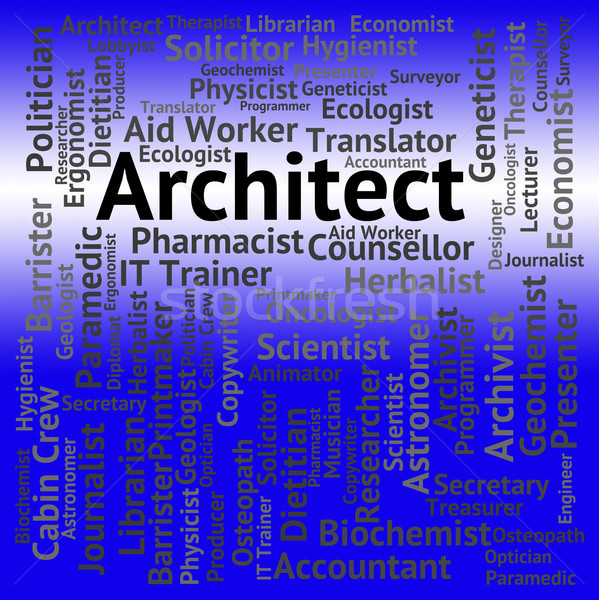 Architect Job Means Creator Hiring And Occupations Stock photo © stuartmiles
