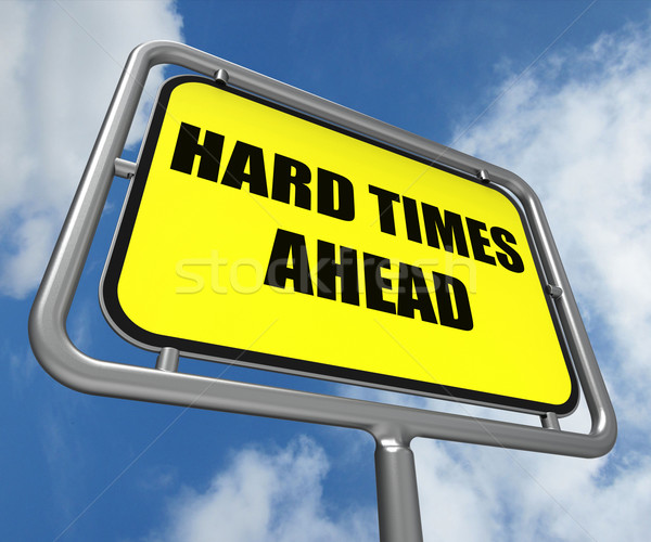 Hard Times Ahead Sign Means Tough Hardship and Difficulties Warn Stock photo © stuartmiles