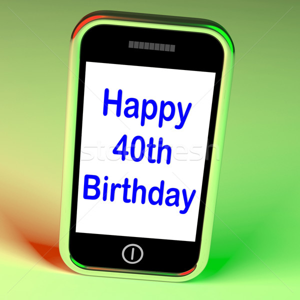 Happy 40th Birthday Smartphone Shows Celebrate Turning Forty Stock photo © stuartmiles