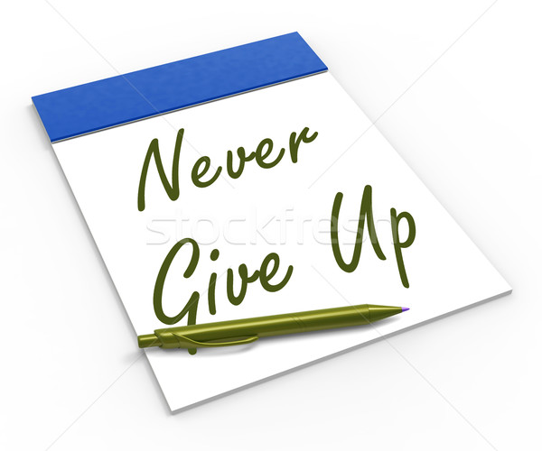 Never Give Up Notebook Means Determination And Motivation Stock photo © stuartmiles