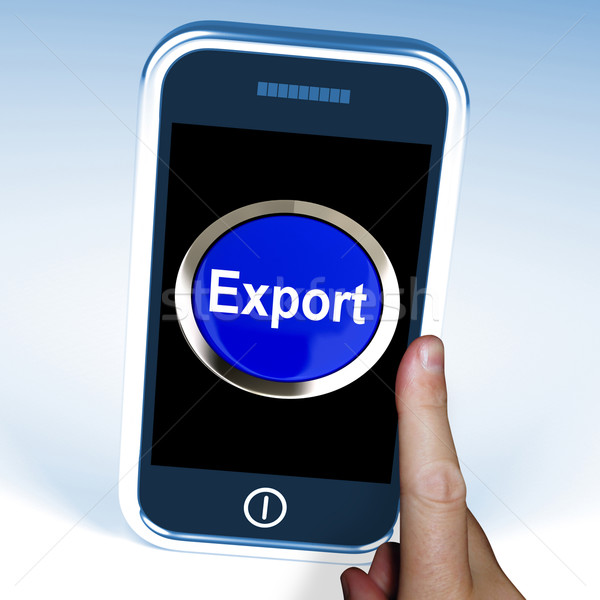 Export On Phone Means Sell Overseas Or Trade Stock photo © stuartmiles